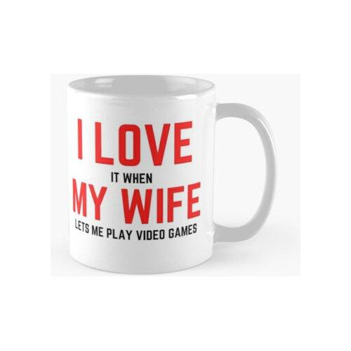 Taza Me Encanta Cuando Mi Esposa Me Deja Jugar Videojuegos C