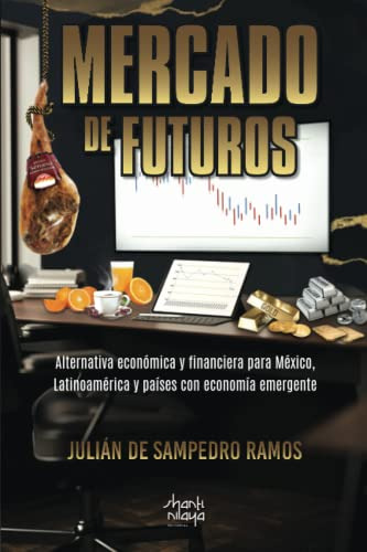 Mercado De Futuros: Alternativa Economica Y Financiera Para