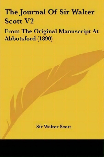 The Journal Of Sir Walter Scott V2, De Sir Walter Scott. Editorial Kessinger Publishing, Tapa Blanda En Inglés