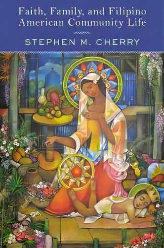 Faith, Family, And Filipino American Community Life, De Stephen M Cherry. Editorial Rutgers University Press, Tapa Blanda En Inglés