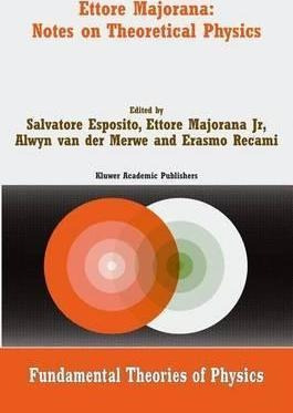 Ettore Majorana: Notes On Theoretical Physics - Salvatore...