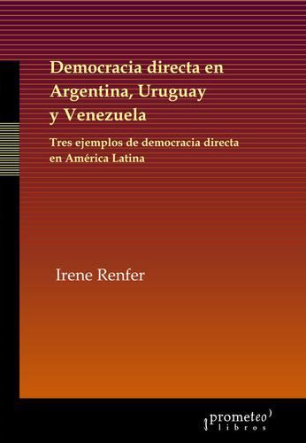 Democracia Directa En Argentina Uruguay, De Renfer., Vol. 1. Editorial Prometeo Libros, Tapa Blanda En Español