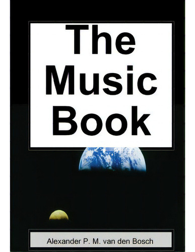 The Music Book, De Van Den Bosch, Alexander P. M.. Editorial Lulu Pr, Tapa Blanda En Inglés