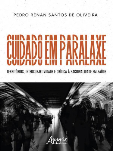 Cuidado Em Paralaxe, De Oliveira, Pedro Renan Santos De. Editorial Appris, Capa Mole Em Português