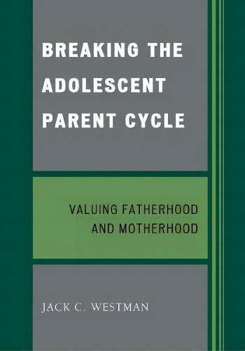 Breaking The Adolescent Parent Cycle, De Jack C. Westman. Editorial University Press America, Tapa Blanda En Inglés