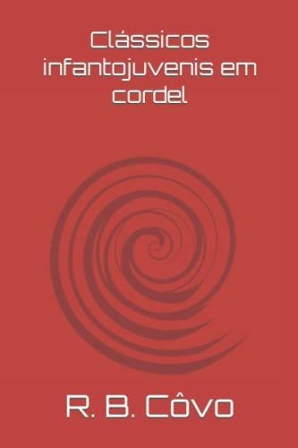 Classicos Infantojuvenis Em Cordel (portuguese..., de Côvo, R. B.. Editorial Independently Published en inglés