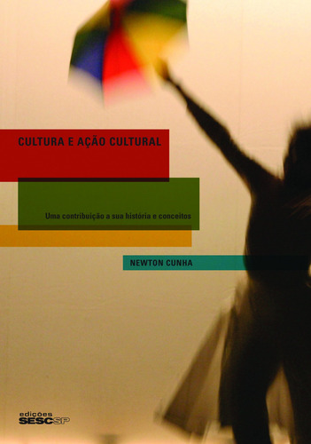 Cultura e ação cultural: Uma contribuição a sua história e seus conceitos, de Cunha, Newton. Editora Edições Sesc São Paulo, capa mole em português, 2010