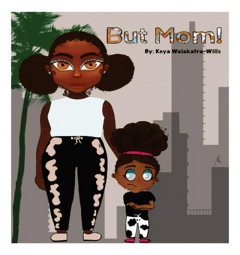 But Mom, De Walakafra-wills, Keya T.. Editorial Lightning Source Inc, Tapa Dura En Inglés
