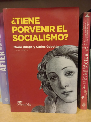 ¿tiene Porvenir El Socialismo? - Mario Bunge Carlos Gabetta