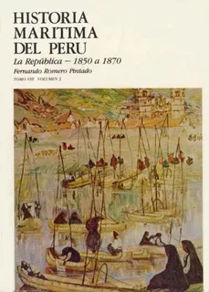 Historia Marítima Del Perú. La República, 1850 A 1870
