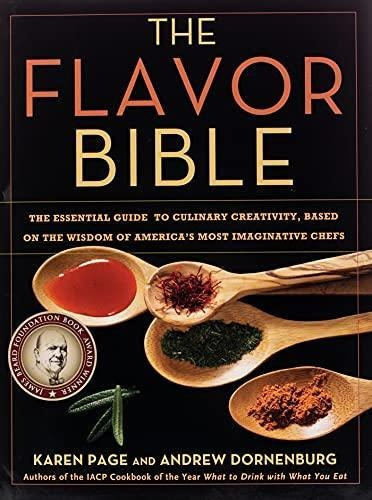 The Flavor Bible: The Essential Guide To Culinary Creativity