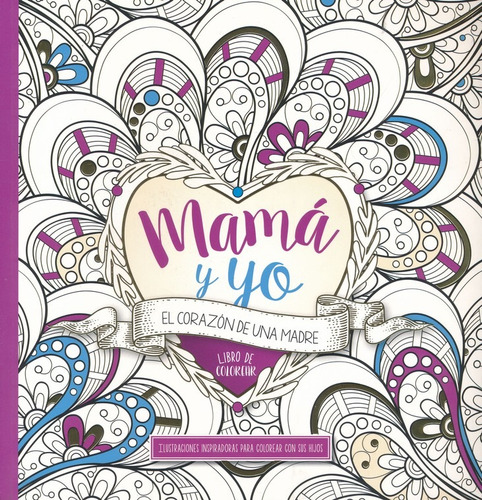 Mamá Y Yo Libro De Colorear: El Corazón De Una Madre