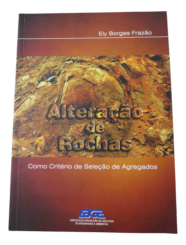Livro Alteração De Rochas Como Critério De Seleção De Agregados (ely Frazão, 2012)