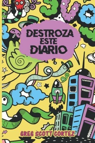 Destroza Este Diario Destruyelo, Rompelo, Arruinalo, De Cortez, Greg Scott. Editorial Independently Published En Español