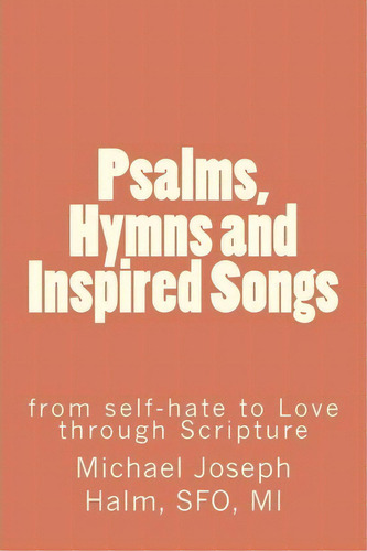 Psalms, Hymns And Inspired Songs, De Michael Joseph Halm. Editorial Hierogamous Enterprises, Tapa Blanda En Inglés