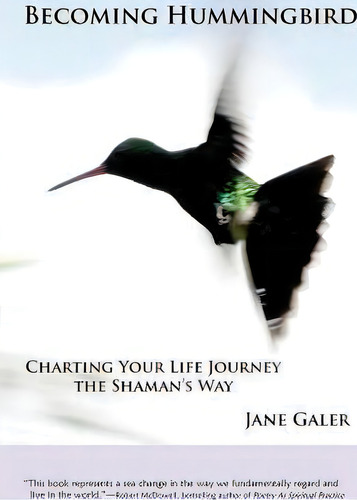 Becoming Hummingbird: Charting Your Life Journey The Shaman's Way, De Jane Galer., Vol. 1. Editorial Poi Sis Press, Tapa Blanda En Inglés