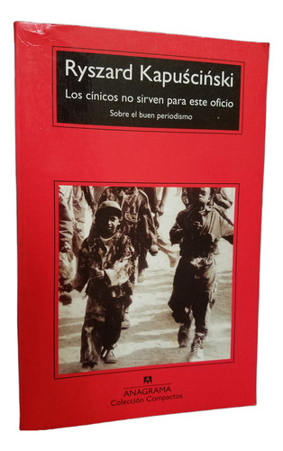 Los Cinicos No Sirven Para Este Oficio Kapuscinski Anagrama (Usado)