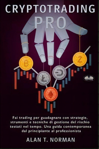 Cryptotrading Pro : Scambia Per Vivere Con Strategie Collaudate Nel Tempo, Strumenti E Tecniche D..., De Alan T Norman. Editorial Tektime, Tapa Blanda En Italiano