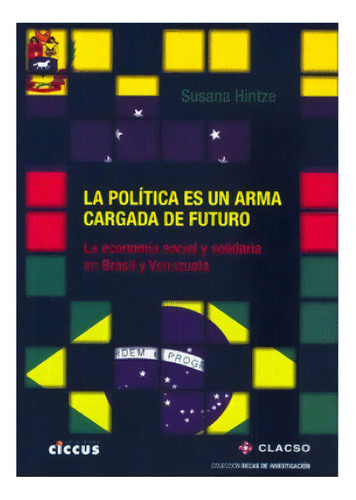 La Politica Es Un Arma Cargada De Futuro, De Susana Hintze. Editorial Clacso, Tapa Blanda, Edición 2010 En Español