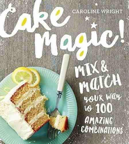 Libro Cake Magic!: Mix & Match Your Way To 100 Amazing Combi