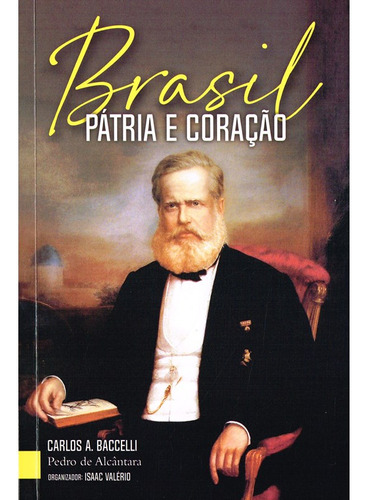 Brasil Pátria e Coração: Não Aplica, de Médium: Carlos Antônio Baccelli / Ditado por: Pedro Alcântara. Série Não aplica, vol. Não Aplica. Editora LEEPP, capa mole, edição não aplica em português, 2023