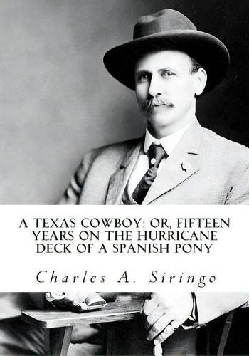 A Texas Cowboy: Or, Fifteen Years On The Hurricane Deck Of A Spanish Pony, De Siringo, Charles A.. Editorial Simon & Brown, Tapa Blanda En Inglés