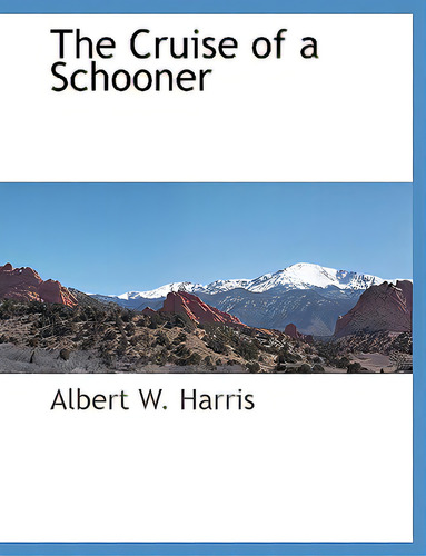 The Cruise Of A Schooner, De Harris, Albert W.., Vol. 1. Editorial Bcr (bibliographical Ctr For R, Tapa Blanda En Inglés