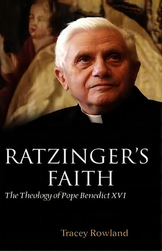 Ratzinger's Faith, De Tracey Rowland. Editorial Oxford University Press, Tapa Dura En Inglés