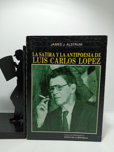 La Sátira Y La Antipoesia De Luis Carlos López - James J Als