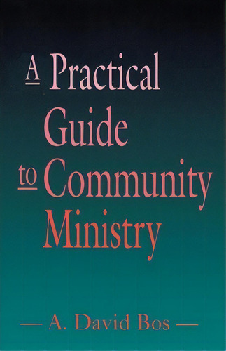 A Practical Guide To Community Ministry, De A.david Bos. Editorial Westminster John Knox Press U S, Tapa Blanda En Inglés