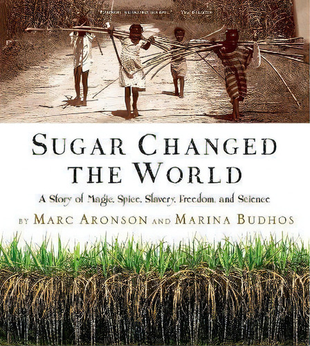 Sugar Changed The World : A Story Of Magic, Spice, Slavery,, De Marc Aronson. Editorial Clarion Books En Inglés