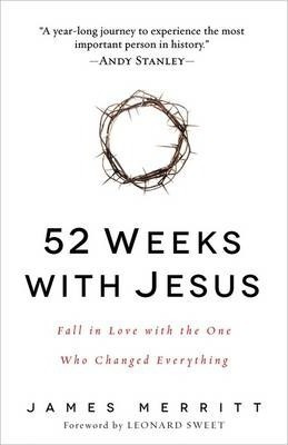 52 Weeks With Jesus : Fall In Love With The One Who Chang...