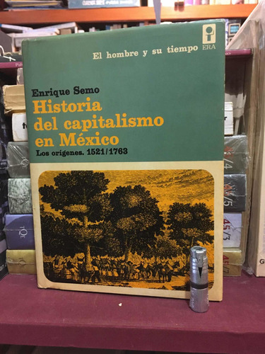 Enrique Semo. Historia Del Capitalismo En México