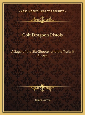 Libro Colt Dragoon Pistols: A Saga Of The Six-shooter And...