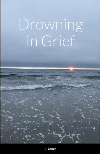 Drowning In Grief, De Jones, L.. Editorial Lulu Pr, Tapa Blanda En Inglés