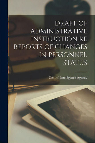 Draft Of Administrative Instruction Re Reports Of Changes In Personnel Status, De Central Intelligence Agency., Vol. 1. Editorial Hassell Street Pr, Tapa Blanda En Inglés