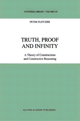 Truth, Proof And Infinity, De P. Fletcher. Editorial Springer, Tapa Dura En Inglés