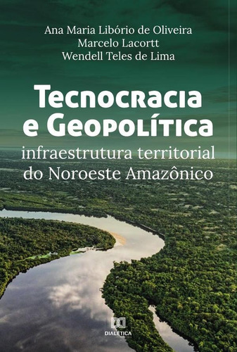 Tecnocracia E Geopolítica - Ana Maria Libório De Oliveira