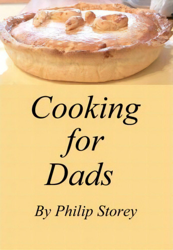 Cooking For Dads : Dishes Even Men Should Know, De Philip Storey., Vol. 1. Editorial Createspace Independent Publishing Platform, Tapa Blanda En Inglés