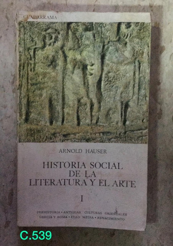 A. Hauser / Historia Social De La Literatura Y Del Arte T 1