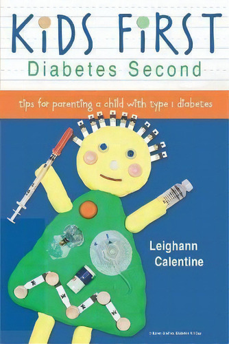 Kids First Diabetes Second : Tips For Parenting A Child With Type 1 Diabetes, De Leighann Calentine. Editorial Spry Publishing Llc, Tapa Blanda En Inglés