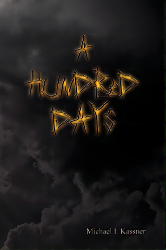 A Hundred Days, De Kassner, Michael I.. Editorial Createspace, Tapa Blanda En Inglés