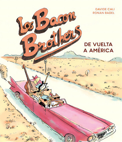 Los Bacon Brothers. De Vuelta A América, De Cali, Davide. Editorial Norma Editorial, S.a., Tapa Dura En Español, 2018