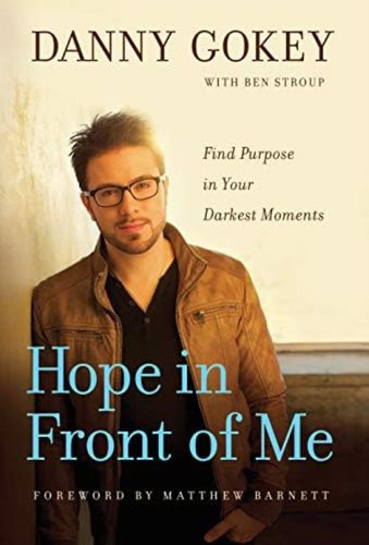 Hope In Front Of Me: Find Purpose In Your Darkest Moments, De Danny Gokey. Editorial Navpress, Tapa Dura En Inglés