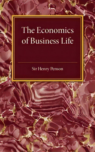 The Economics Of Business Life, De Henry Penson. Editorial Cambridge University Press, Tapa Blanda En Inglés