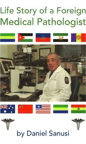 Life Story Of A Foreign Medical Pathologist, De Daniel Sanusi., Vol. 1. Editorial Xlibris Corporation, Tapa Blanda En Inglés