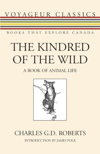 The Kindred Of The Wild A Book Of Animal Life (voyageur Clas