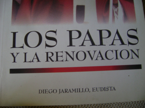 Los Papas Y La Renovacion. Diego Jaramillo Eudista