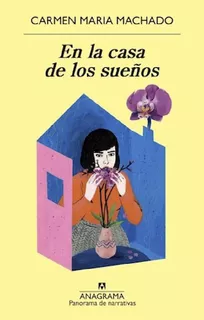 En La Casa De Los Sueños - Machado, Carmen María