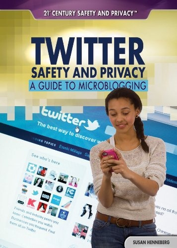 Twitter Safety And Privacy A Guide To Microblogging (21st Ce